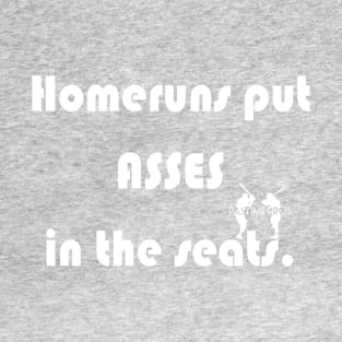 Home Runs Put Asses In The Seats T-Shirt